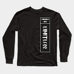 Imma Be Limitless - Vertical Typogrphy Long Sleeve T-Shirt